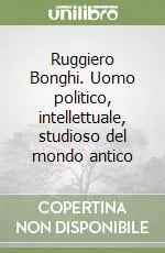 Ruggiero Bonghi. Uomo politico, intellettuale, studioso del mondo antico Promozione Esclusiva