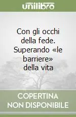 Con gli occhi della fede. Superando «le barriere» della vita Spedizione Espresso