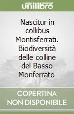 Offerta Speciale Nascitur in collibus Montisferrati. Biodiversità delle colline del Basso Monferrato