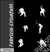 Scelto Dai Clienti Fabrizio Crisafulli. Un teatro dell‘essere