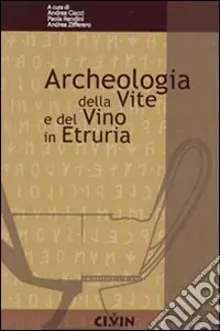 Ultime Pezzi Archeologia della vite e del vino. Atti del Convegno internazionale di studi di Scansano (GR)