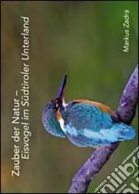 Prezzo Ridotto Zauber der Natur. Eisvogel im Südtiroler Unterland. Ediz. multilingue