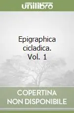 Epigraphica cicladica. Vol. 1 Nuova Collezione