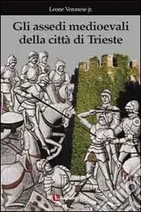 Prezzo Conveniente Gli assedi medioevali della città di Trieste