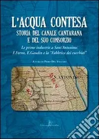 Ultimissimo Modello L‘acqua contesa. Storia del canale Cantarana e del suo consorzio