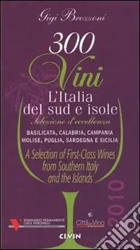 Trecento vini. L‘Italia del sud e isole. Selezione d‘eccellenza. Basilicata, Calabria, Campania, MOlise, Puglia, Sardegna, Sicilia. Ediz. multilingue Prezzo Di Fabbrica
