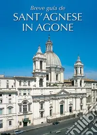 Breve guida di Sant‘Agnese in Agone. Ediz. spagnola Esclusivo