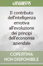Offerta Il contributo dell‘intelligenza emotiva all‘evoluzione dei principi dell‘economia aziendale