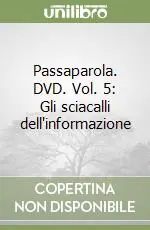 Direttamente Dal Produttore Passaparola. DVD. Vol. 5 Gli sciacalli dell‘informazione