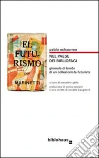 Vendita Finale Nel paese dei bibliofagi. Giornale di bordo di un collezionista futurista