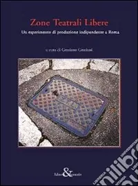 Zone teatrali libere. Un esperimento di produzione indipendente a Roma Spedito Oggi