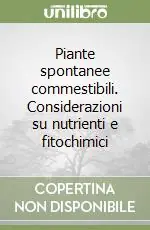 Professionale Piante spontanee commestibili. Considerazioni su nutrienti e fitochimici