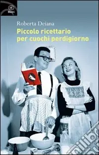 Quantità Limitata Piccolo ricettario per cuochi perdigiorno