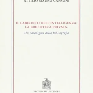 Il labirinto dell‘intelligenza. La biblioteca privata. Un paradigma della bibliografia Consegna Rapida