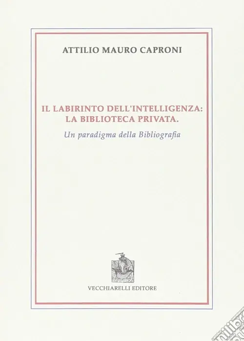 Il labirinto dell‘intelligenza. La biblioteca privata. Un paradigma della bibliografia Consegna Rapida