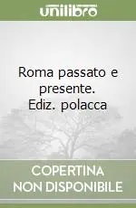 Roma passato e presente. Ediz. polacca Ordina Subito