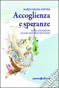 Spedito Oggi Accoglienza e speranze. Temi e riflessioni da San Giovanni Rotondo