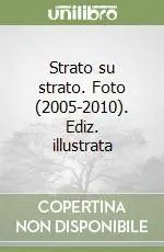 Strato su strato. Foto (2005-2010). Ediz. illustrata Ultima Occasione