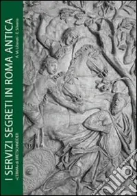 Promozione Esclusiva Servizi segreti in Roma antica. Informazioni e sicurezza dagli initia Urbis all‘impero universale