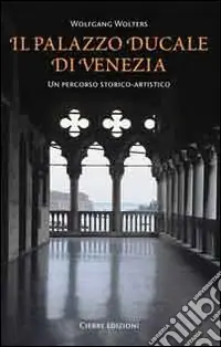 Il Palazzo Ducale di Venezia. Un percorso storico-artistico Scelto Dai Clienti