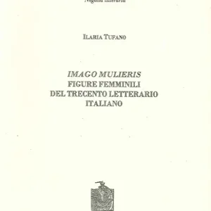 Imago mulieris. Figure femminili del Trecento letterario italiano Acquista Ora