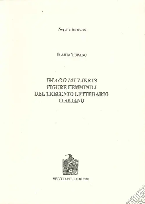Imago mulieris. Figure femminili del Trecento letterario italiano Acquista Ora