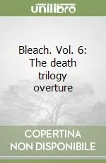 Offerta Del Giorno Bleach. Vol. 6 The death trilogy overture