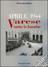 Aprile 1944. Varese sotto le bombe Direttamente Dal Produttore