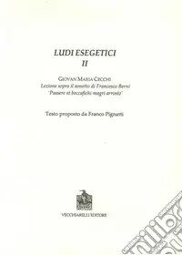 Ludi esegetici II. Giovanni Maria Cecchi. Lezione sopra il sonetti di Francesco Berni. «Passere et beccafichi magri arrosto» Prezzo Conveniente