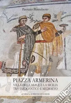 Piazza Armerina. Villa del Casale e la Sicilia tra tardoantico e medioevo Prezzo Conveniente