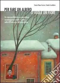 Solo Oggi Per fare un albero ci vuole un fiore. Un neuropsichiatra e un giornalista accompagnano madri e padri nella difficile arte dell‘educazione