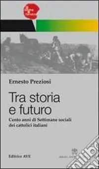 Tra storia e futuro. Cento anni di Settimane sociali dei cattolici italiani Miglior Prezzo