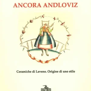 Ancora Andloviz. Ceramiche di Laveno. Origine di uno stile. Ediz. illustrata Non Perdere