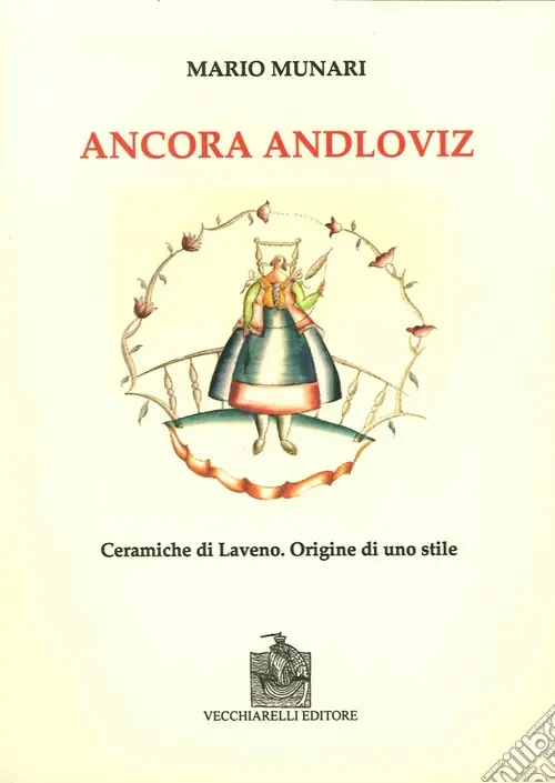 Ancora Andloviz. Ceramiche di Laveno. Origine di uno stile. Ediz. illustrata Non Perdere
