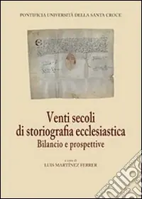 Venti secoli di storiografia ecclesiastica. Bilancio e prospettive Di Tendenza