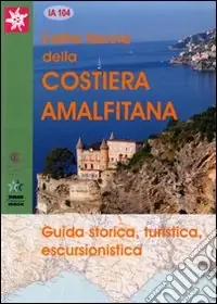 L‘altra faccia della costiera Amalfitana. Guida storica, turistica, escursionistica Novità