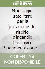 Montaggio satellitare per la previsione del rischio d‘incendio boschivo. Sperimentazione pre-operativa in Basilicata Offerta Limitata