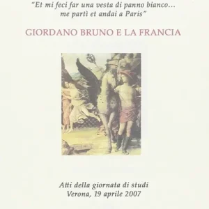 Prezzo Di Fabbrica Giordano Bruno e la Francia. Atti della Giornata di studi (Verona, 19 aprile 2007)