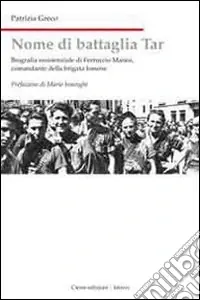 Quantità Limitata Nome di battaglia Tar. Biografia di Ferruccio Manea, comandante della Brigata Ismene