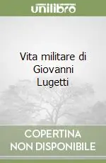 Vita militare di Giovanni Lugetti Pagamento Sicuro