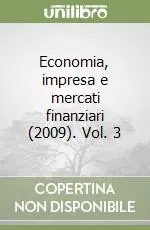Economia, impresa e mercati finanziari (2009). Vol. 3 Soddisfatti O Rimborsati