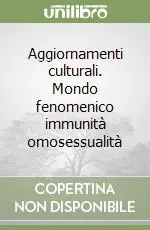 Aggiornamenti culturali. Mondo fenomenico immunità omosessualità Solo Oggi