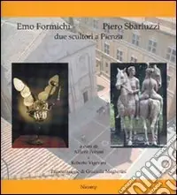 Emo Formichi, Piero Sbarluzzi. Due scultori a Pienza. Ediz. illustrata Prezzo Basso