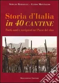 Vendita Finale Storia d‘Italia in 40 cantine. Poeti, santi e navigatori nel paese del vino