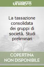 Offerta Speciale La tassazione consolidata dei gruppi di società. Studi preliminari