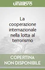 La cooperazione internazionale nella lotta al terrorismo Scelto Dai Clienti