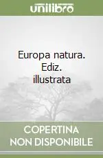 Quantità Limitata Europa natura. Ediz. illustrata
