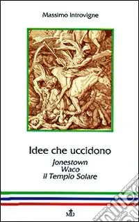 Nuovo Arrivo Idee che uccidono. Jonestown, Waco, il Tempio solare