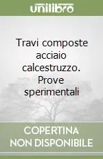 Spedito Oggi Travi composte acciaio calcestruzzo. Prove sperimentali