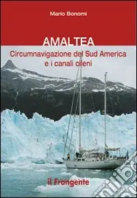 Amaltea. Circumnavigazione del Sud America Terra del Fuoco e canali cileni Subito Disponibile